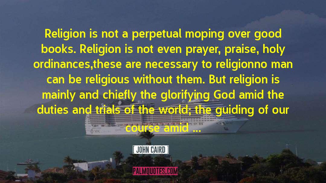 John Caird Quotes: Religion is not a perpetual