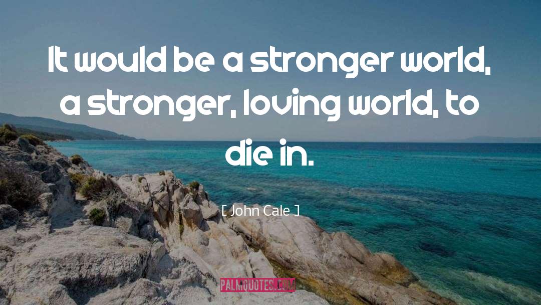 John Cale Quotes: It would be a stronger
