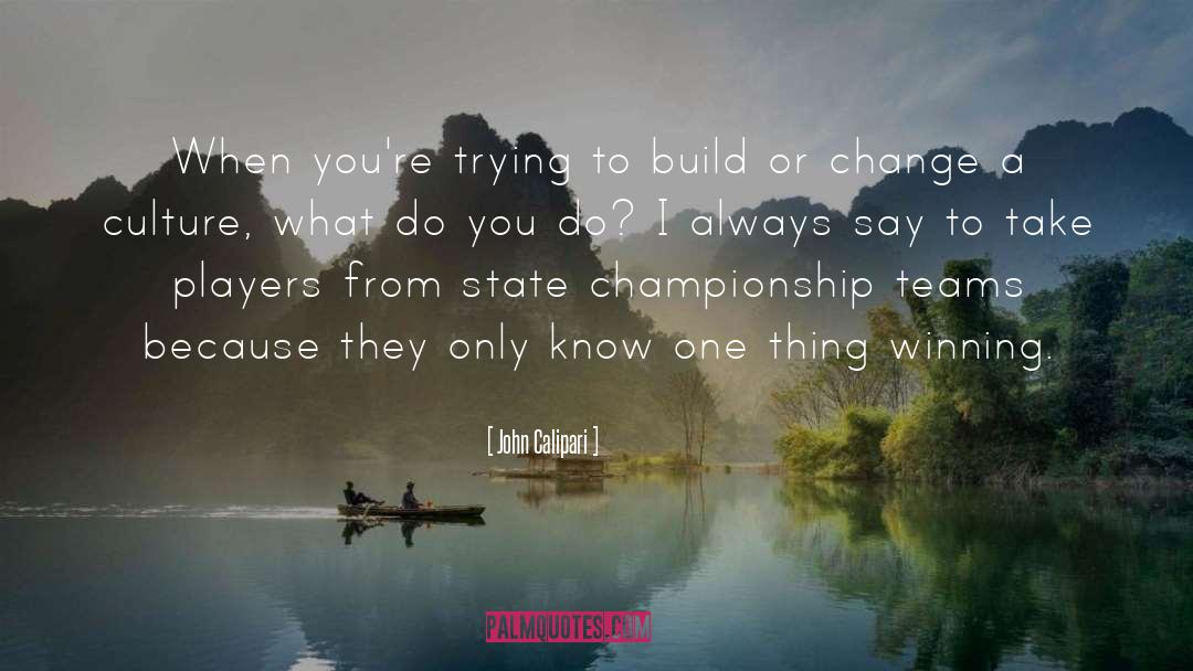 John Calipari Quotes: When you're trying to build