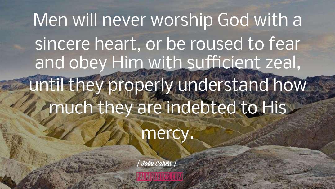 John Calvin Quotes: Men will never worship God