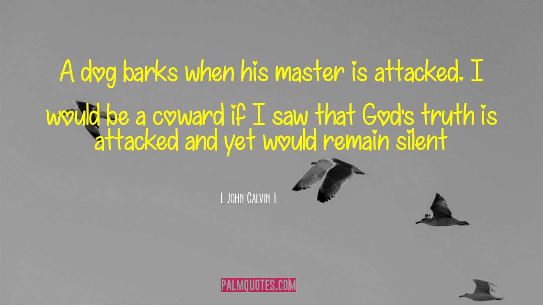 John Calvin Quotes: A dog barks when his