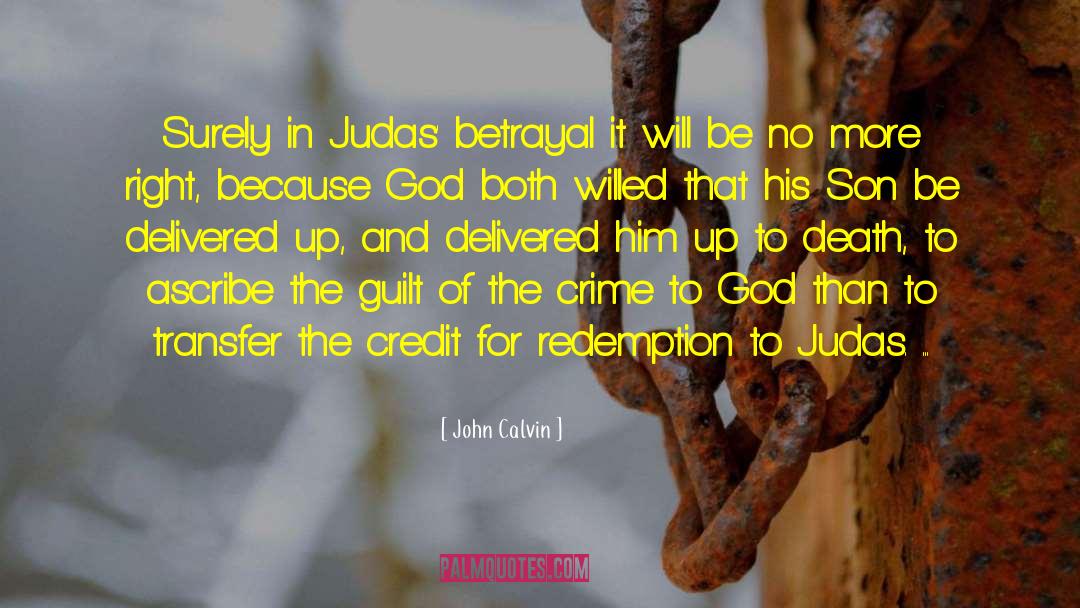 John Calvin Quotes: Surely in Judas' betrayal it