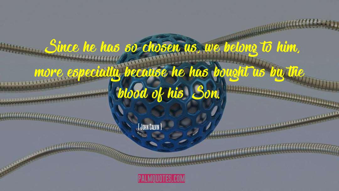 John Calvin Quotes: Since he has so chosen