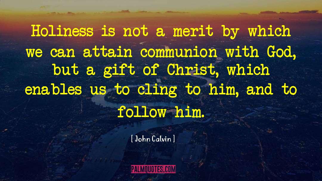 John Calvin Quotes: Holiness is not a merit