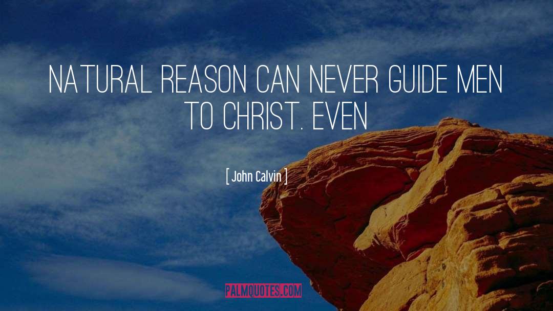 John Calvin Quotes: Natural reason can never guide