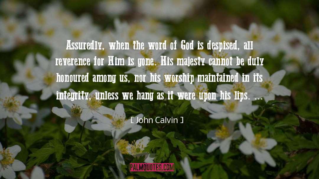 John Calvin Quotes: Assuredly, when the word of