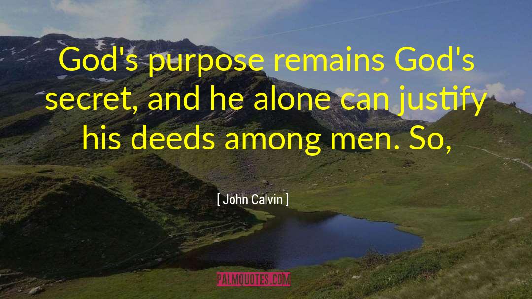 John Calvin Quotes: God's purpose remains God's secret,