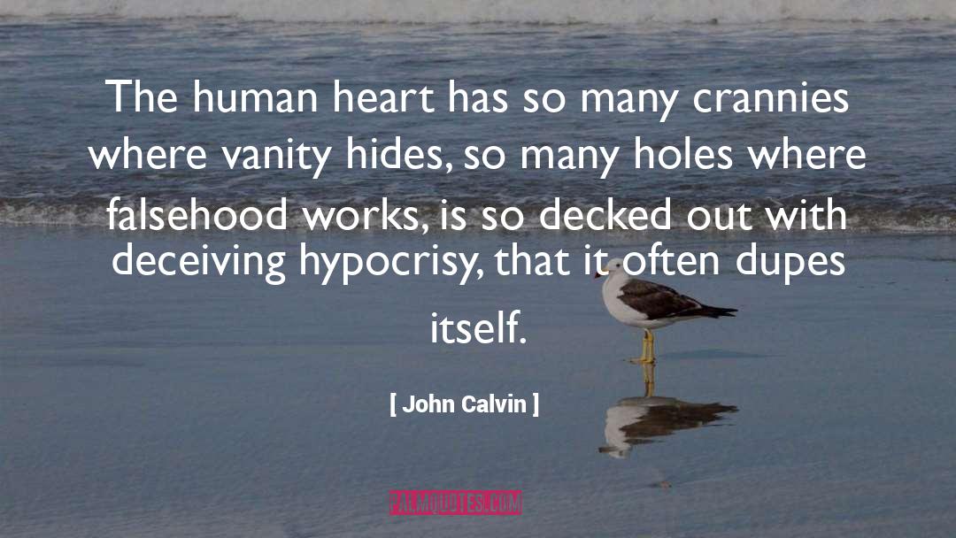 John Calvin Quotes: The human heart has so