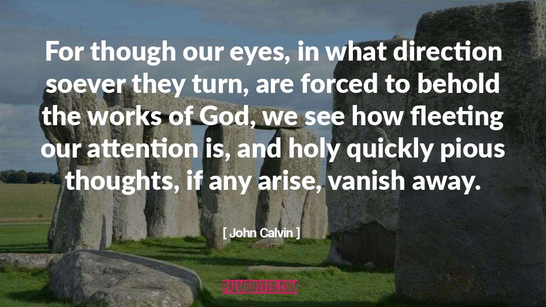 John Calvin Quotes: For though our eyes, in