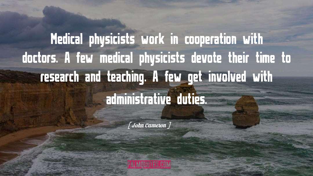 John Cameron Quotes: Medical physicists work in cooperation
