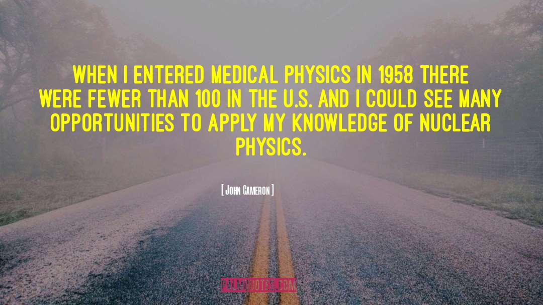 John Cameron Quotes: When I entered medical physics