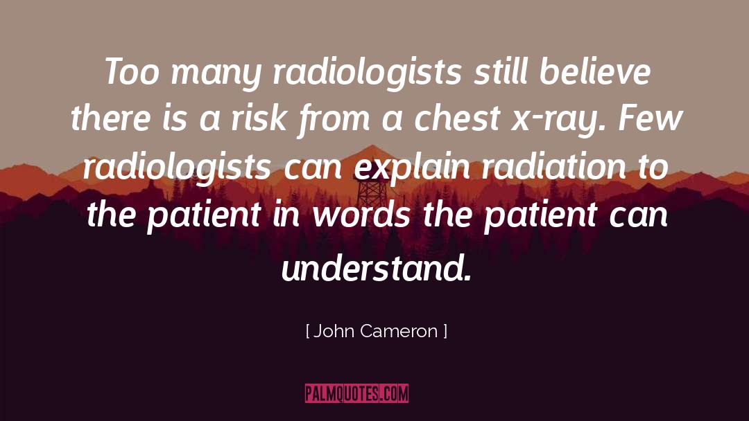 John Cameron Quotes: Too many radiologists still believe