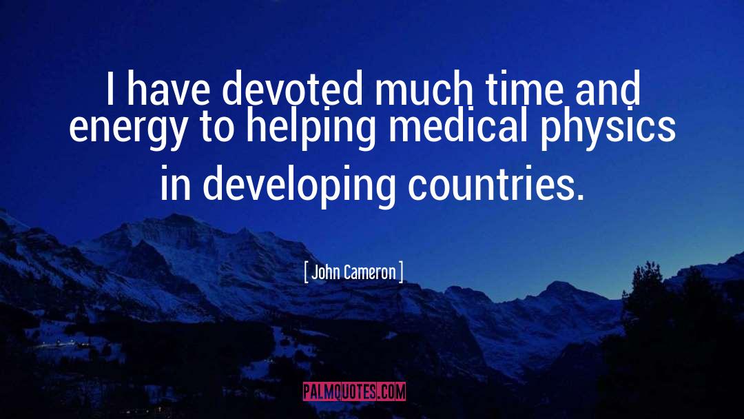 John Cameron Quotes: I have devoted much time