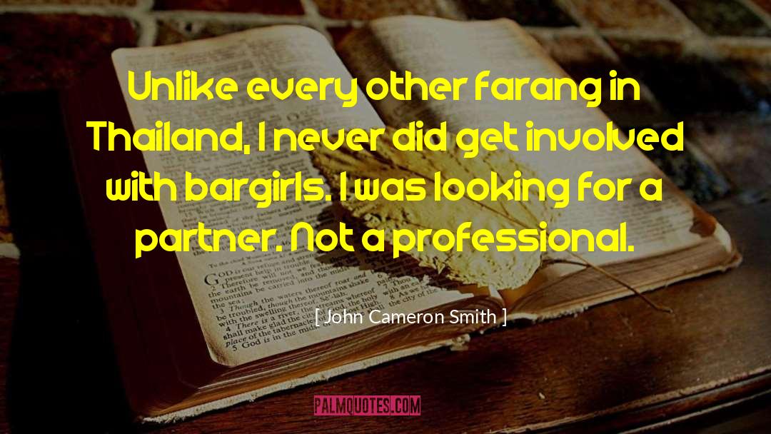 John Cameron Smith Quotes: Unlike every other farang in