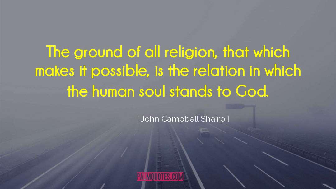 John Campbell Shairp Quotes: The ground of all religion,