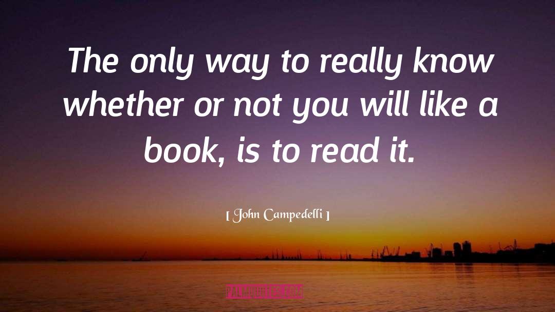 John Campedelli Quotes: The only way to really