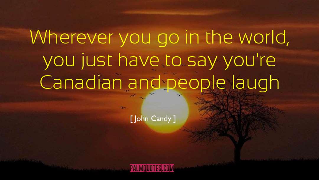 John Candy Quotes: Wherever you go in the