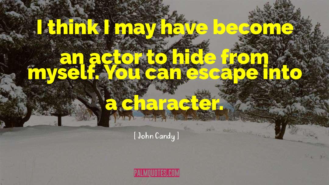 John Candy Quotes: I think I may have