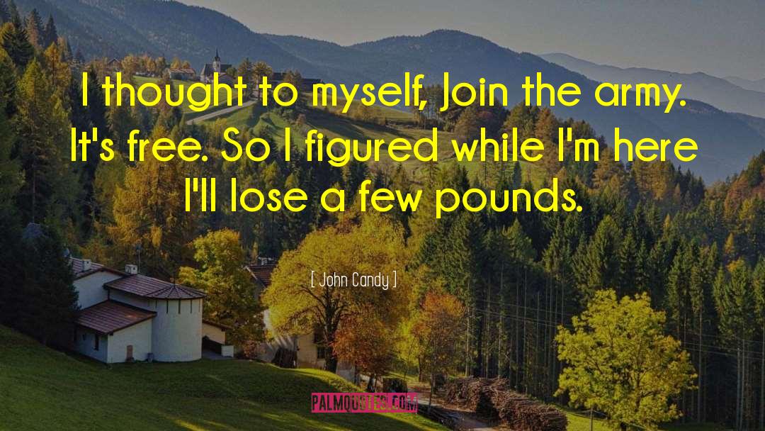 John Candy Quotes: I thought to myself, Join