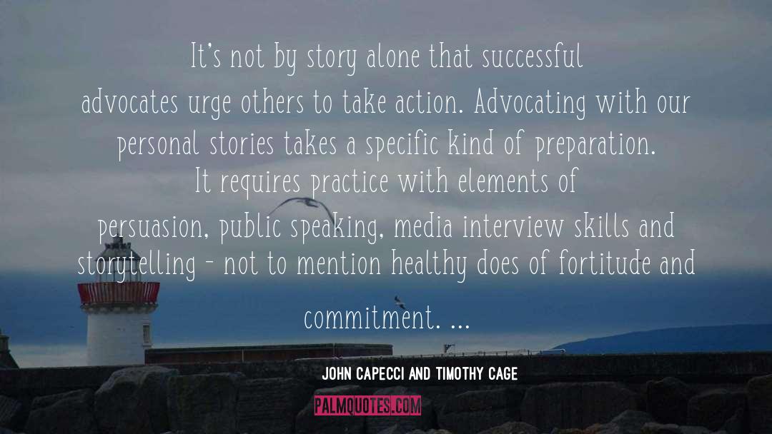 John Capecci And Timothy Cage Quotes: It's not by story alone