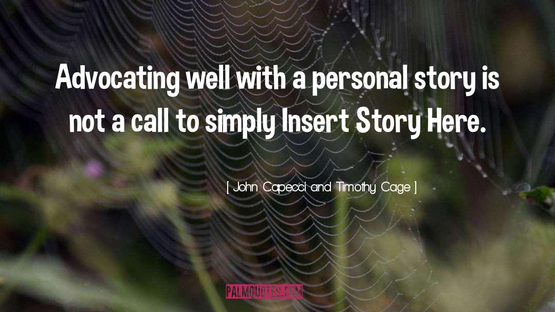 John Capecci And Timothy Cage Quotes: Advocating well with a personal