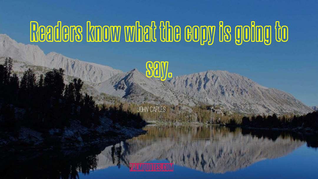 John Caples Quotes: Readers know what the copy