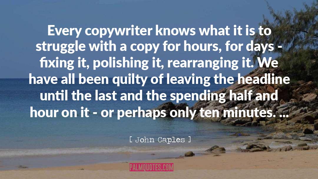 John Caples Quotes: Every copywriter knows what it