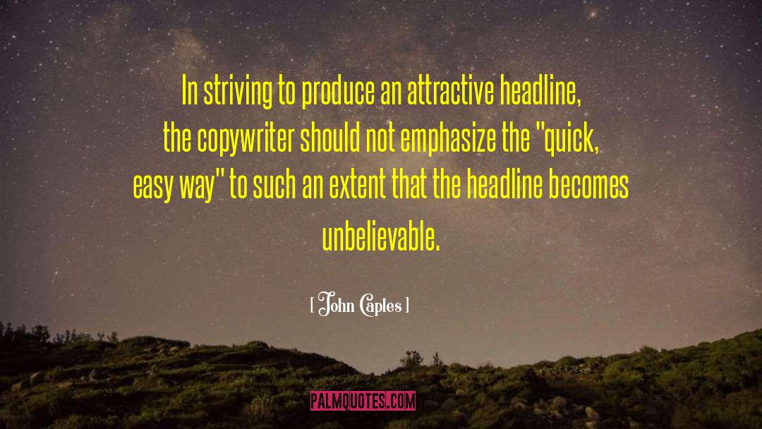 John Caples Quotes: In striving to produce an