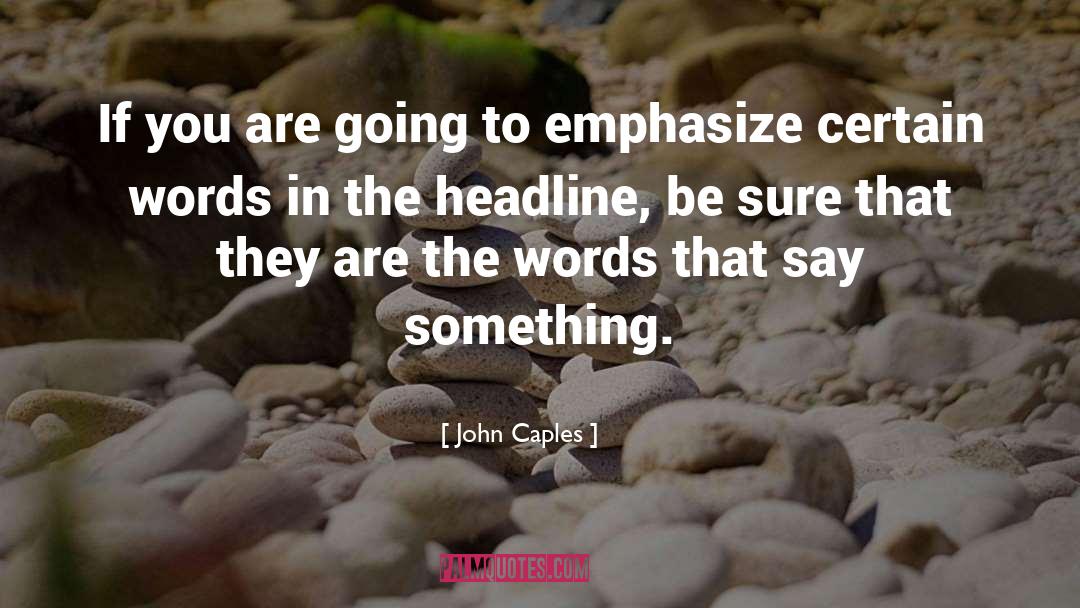 John Caples Quotes: If you are going to