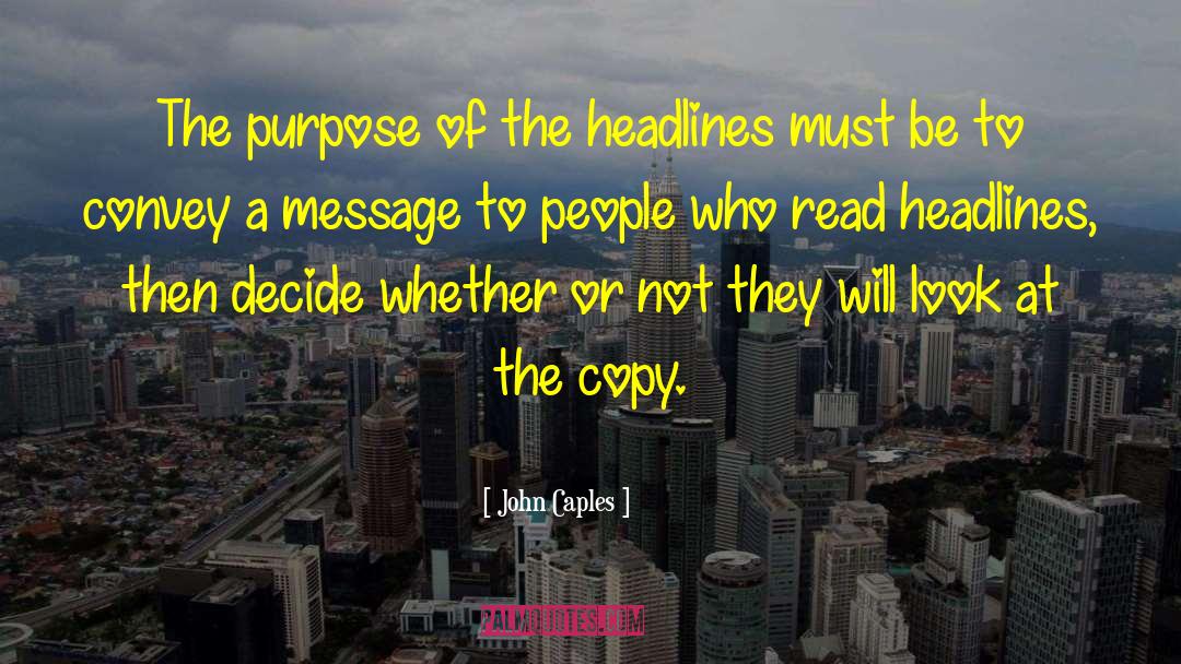 John Caples Quotes: The purpose of the headlines