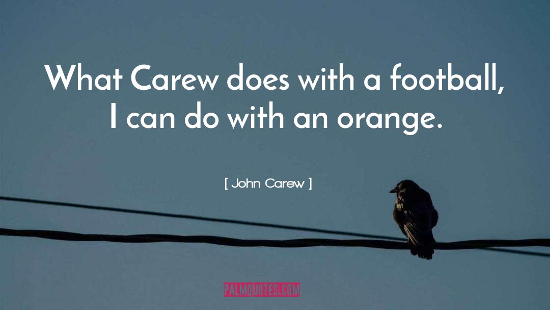 John Carew Quotes: What Carew does with a
