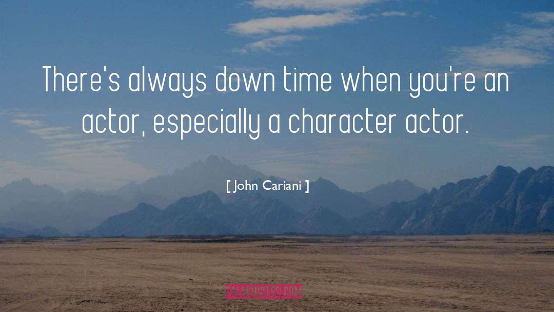 John Cariani Quotes: There's always down time when