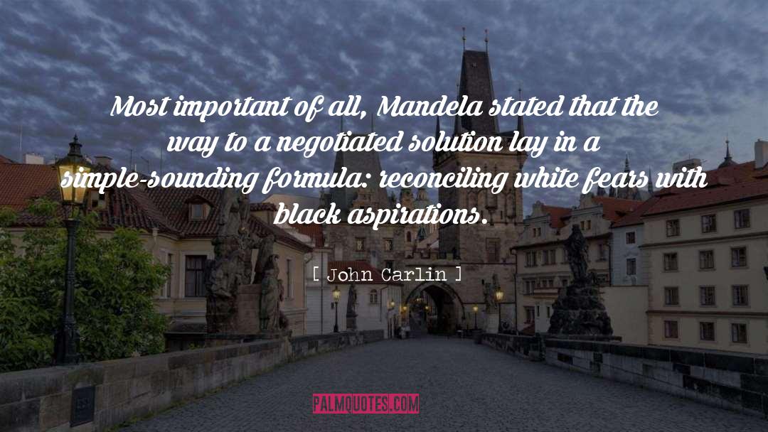 John Carlin Quotes: Most important of all, Mandela