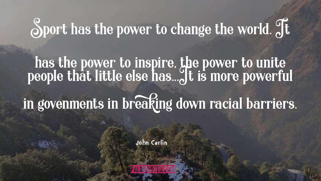 John Carlin Quotes: Sport has the power to