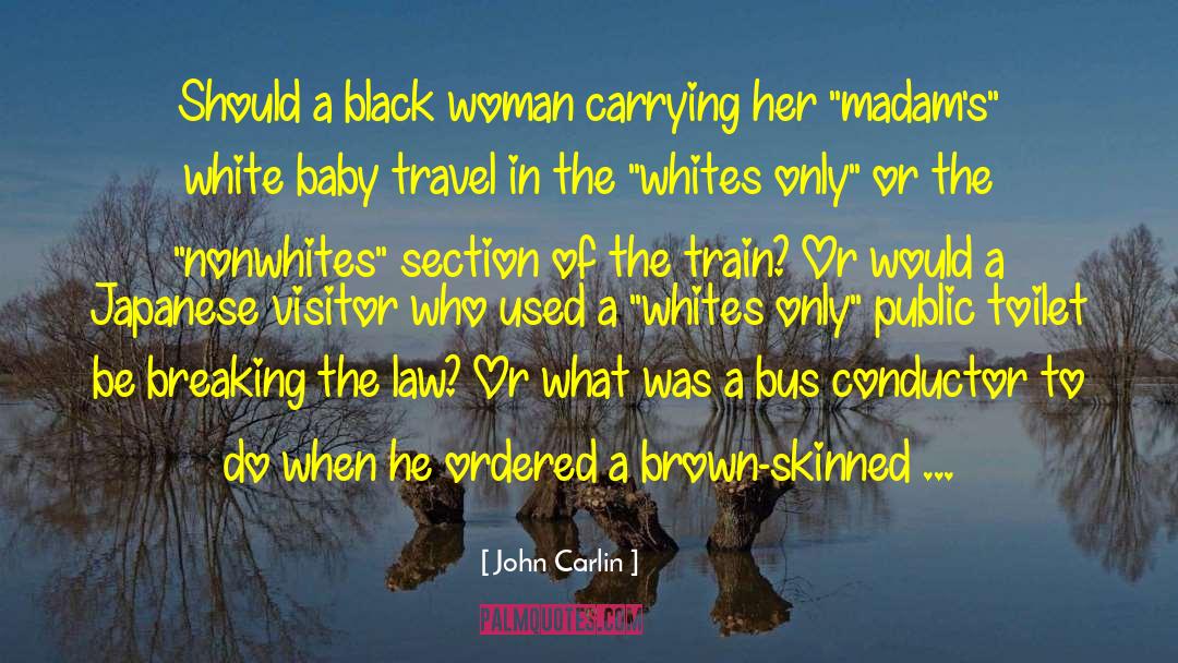 John Carlin Quotes: Should a black woman carrying