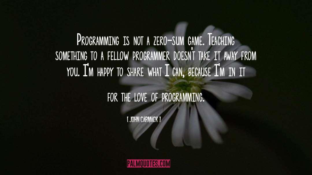 John Carmack Quotes: Programming is not a zero-sum