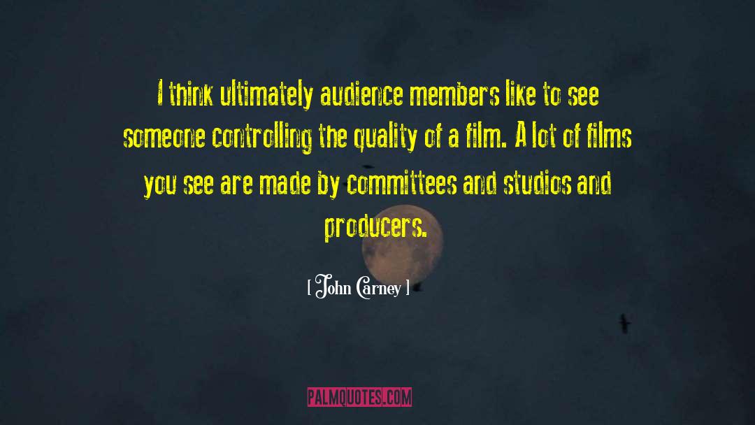 John Carney Quotes: I think ultimately audience members