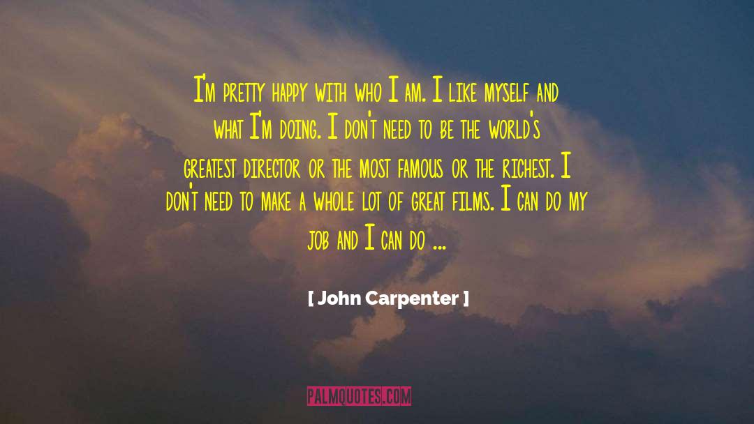 John Carpenter Quotes: I'm pretty happy with who