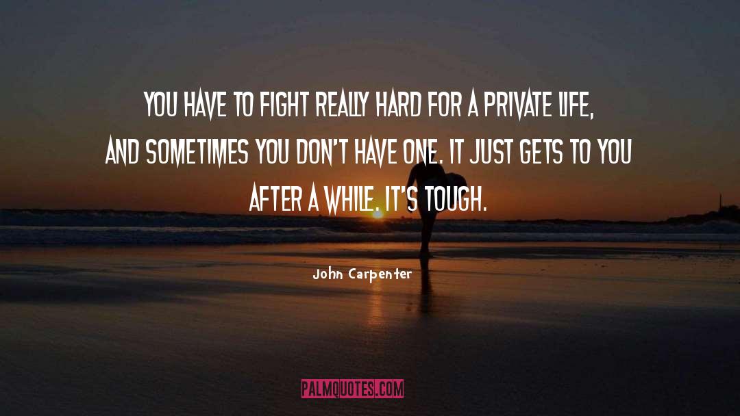 John Carpenter Quotes: You have to fight really