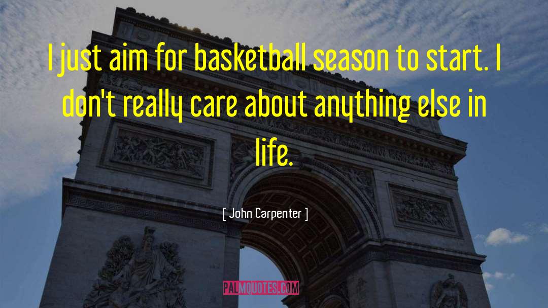 John Carpenter Quotes: I just aim for basketball