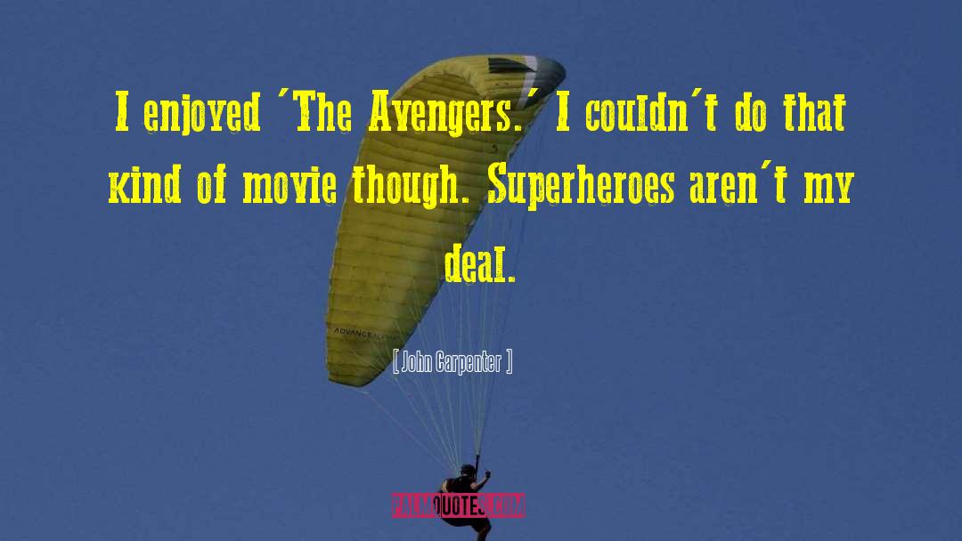 John Carpenter Quotes: I enjoyed 'The Avengers.' I