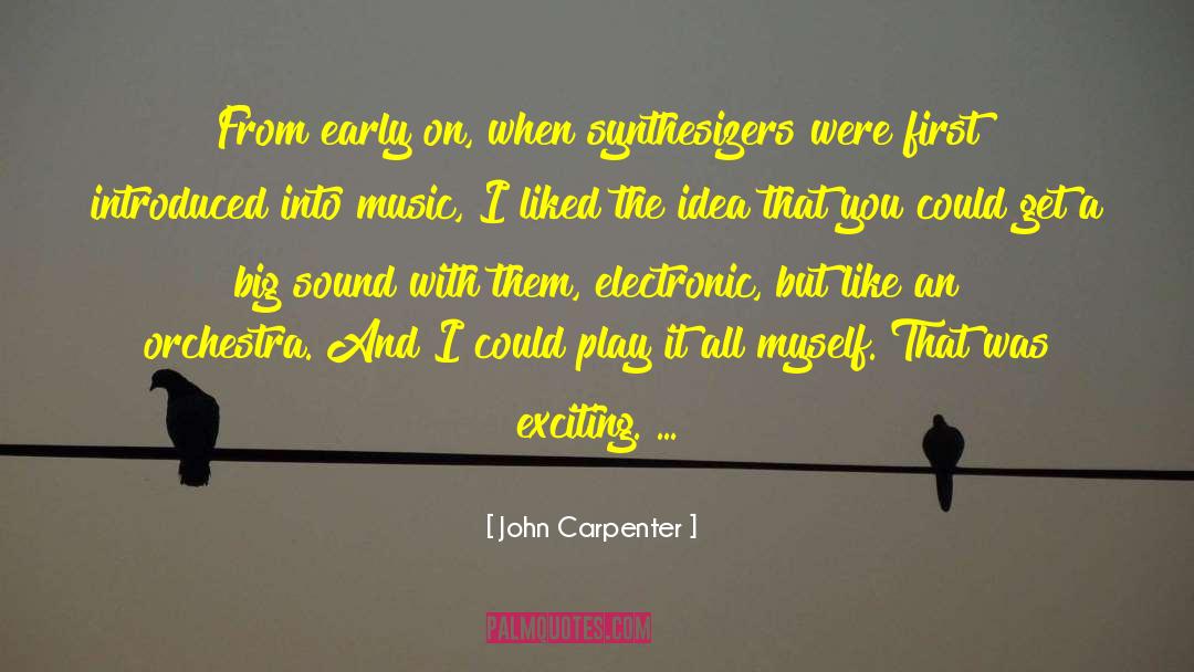 John Carpenter Quotes: From early on, when synthesizers