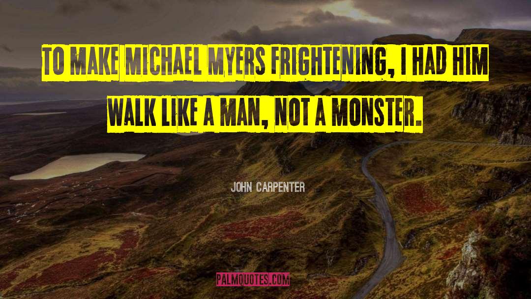 John Carpenter Quotes: To make Michael Myers frightening,