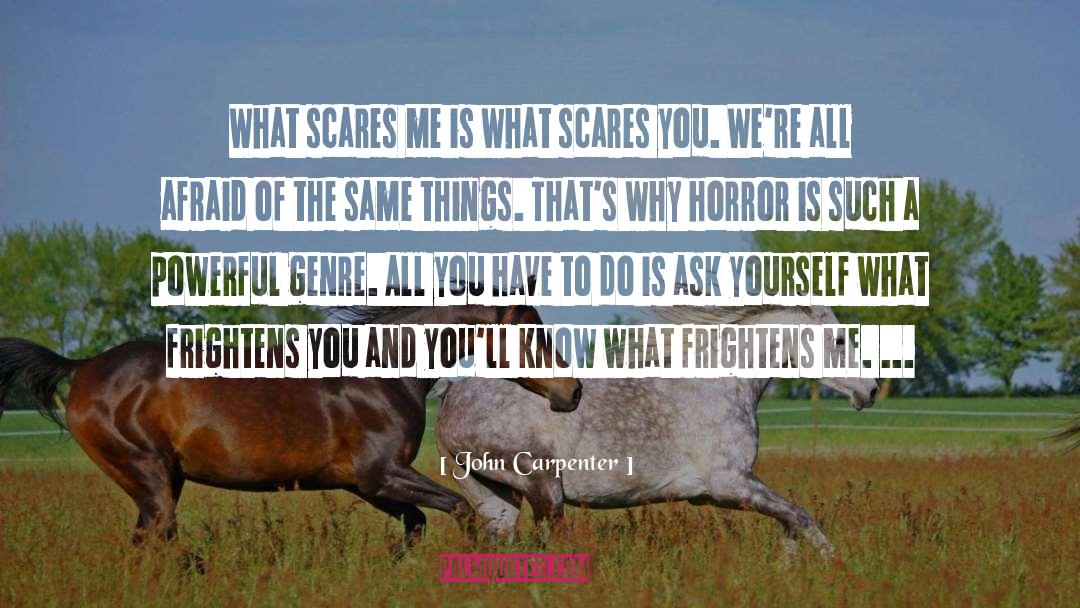 John Carpenter Quotes: What scares me is what