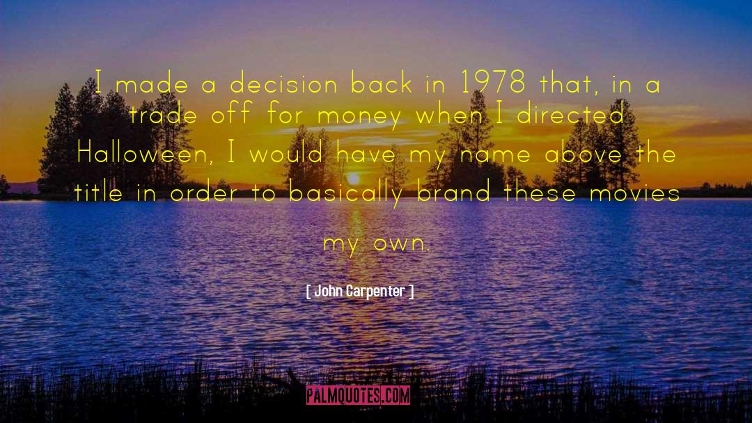 John Carpenter Quotes: I made a decision back