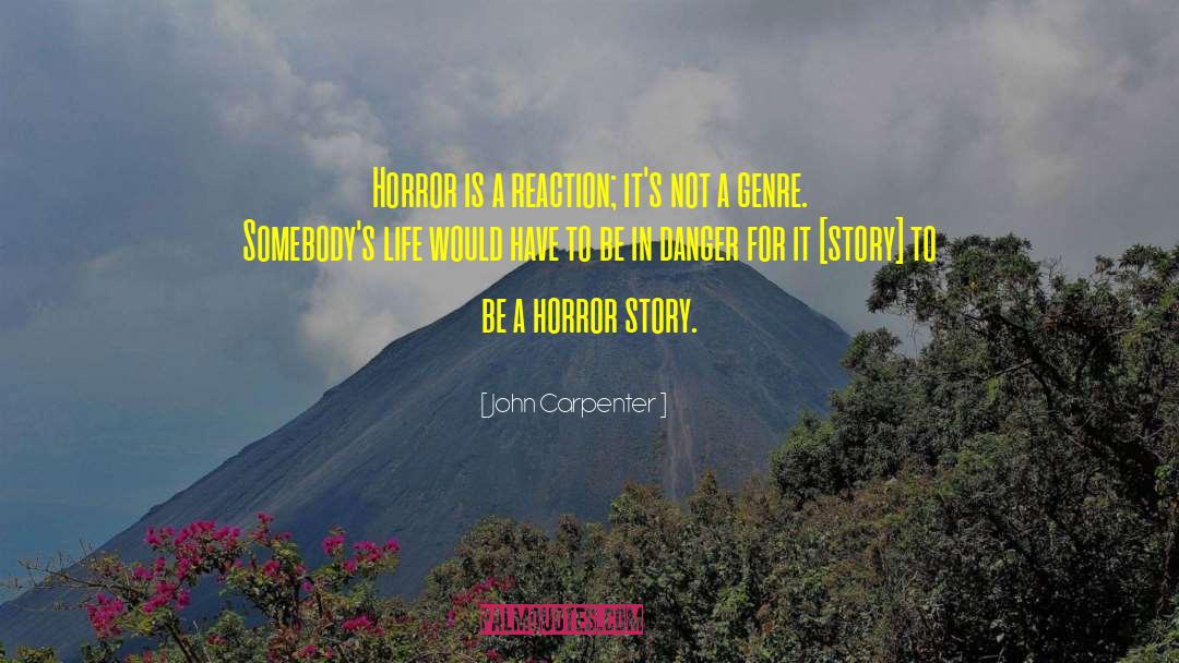 John Carpenter Quotes: Horror is a reaction; it's