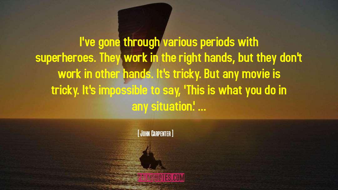 John Carpenter Quotes: I've gone through various periods