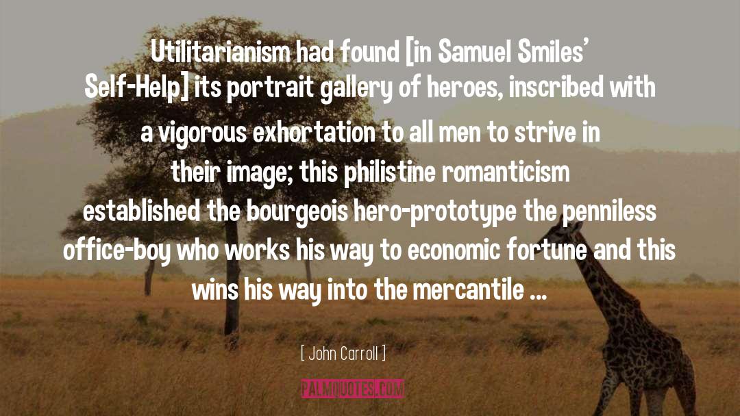 John Carroll Quotes: Utilitarianism had found [in Samuel