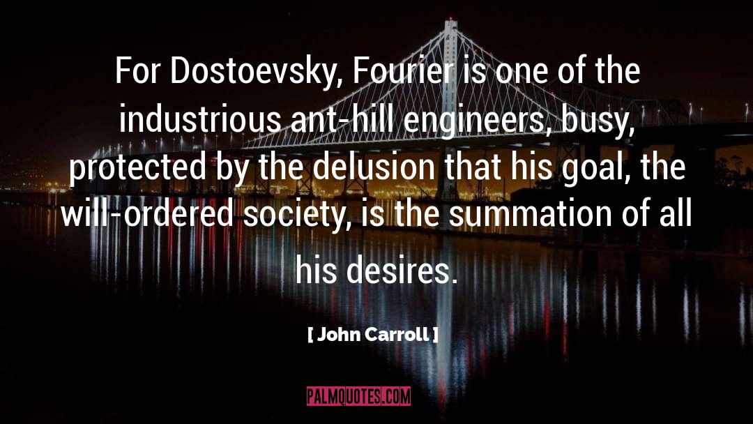 John Carroll Quotes: For Dostoevsky, Fourier is one