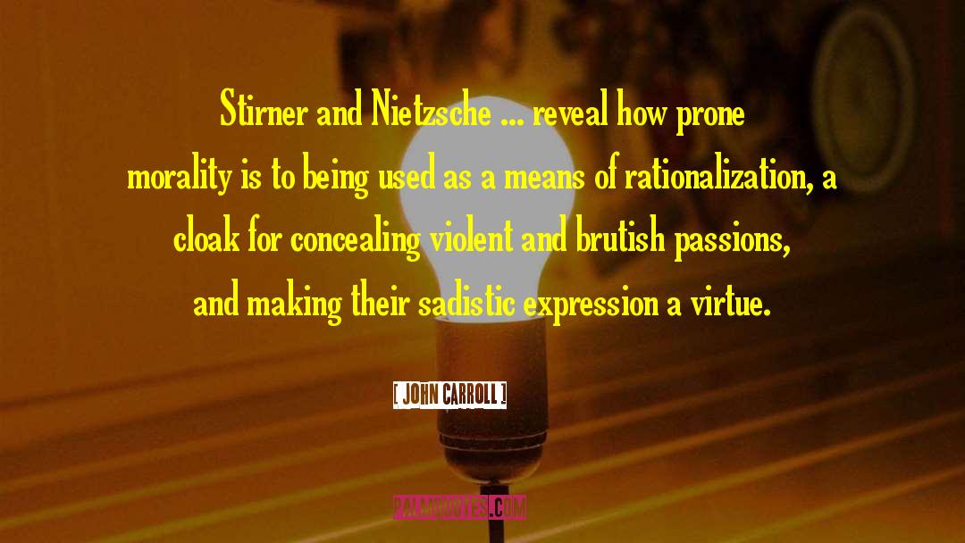 John Carroll Quotes: Stirner and Nietzsche ... reveal